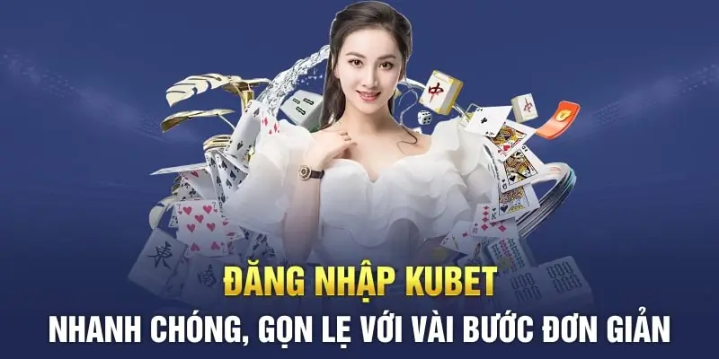 Các Bước Đăng Nhập Kubet Mỗi Bước Được Giải Thích Rõ Ràng