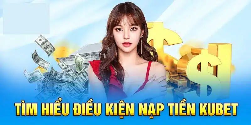 Những Điều Người Chơi Thường Thắc Mắc Khi Nạp Tiền Tại Kubet