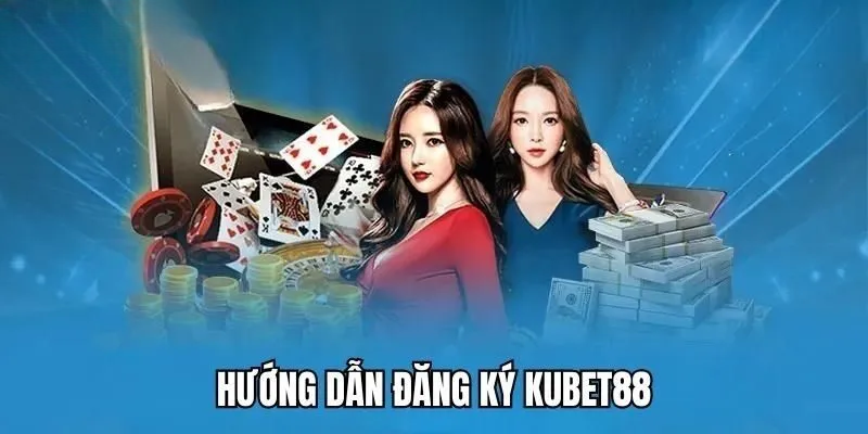 Đăng Ký Kubet88 – Hướng Dẫn Nhanh Chóng Chỉ Trong 1 Phút