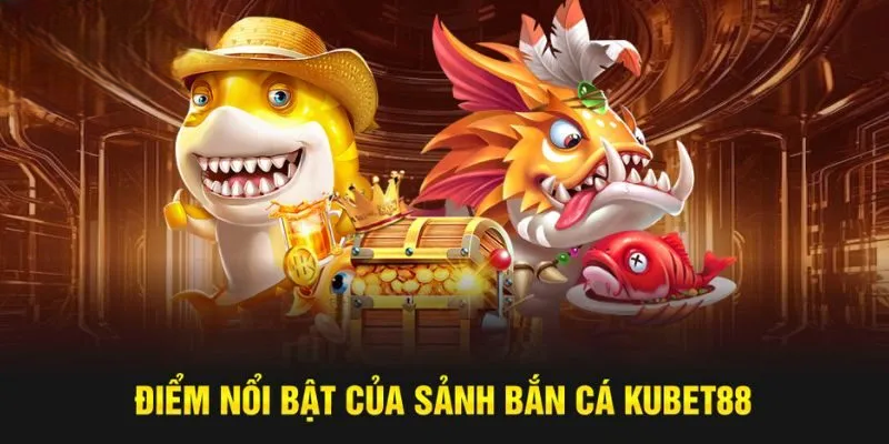 Bắn Cá Kubet88 – Hành Trình Giải Trí Đỉnh Cao Với Thưởng Khủng